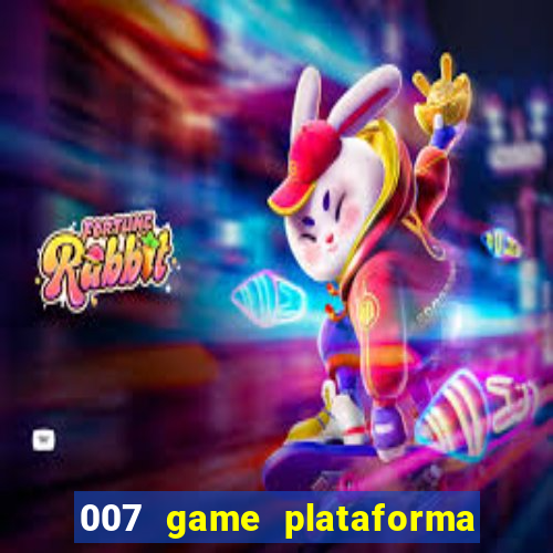 007 game plataforma paga mesmo